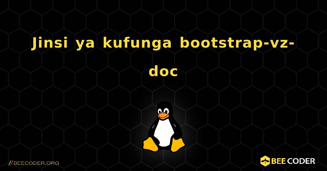 Jinsi ya kufunga bootstrap-vz-doc . Linux