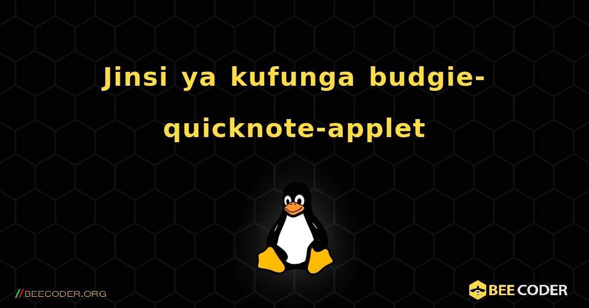 Jinsi ya kufunga budgie-quicknote-applet . Linux