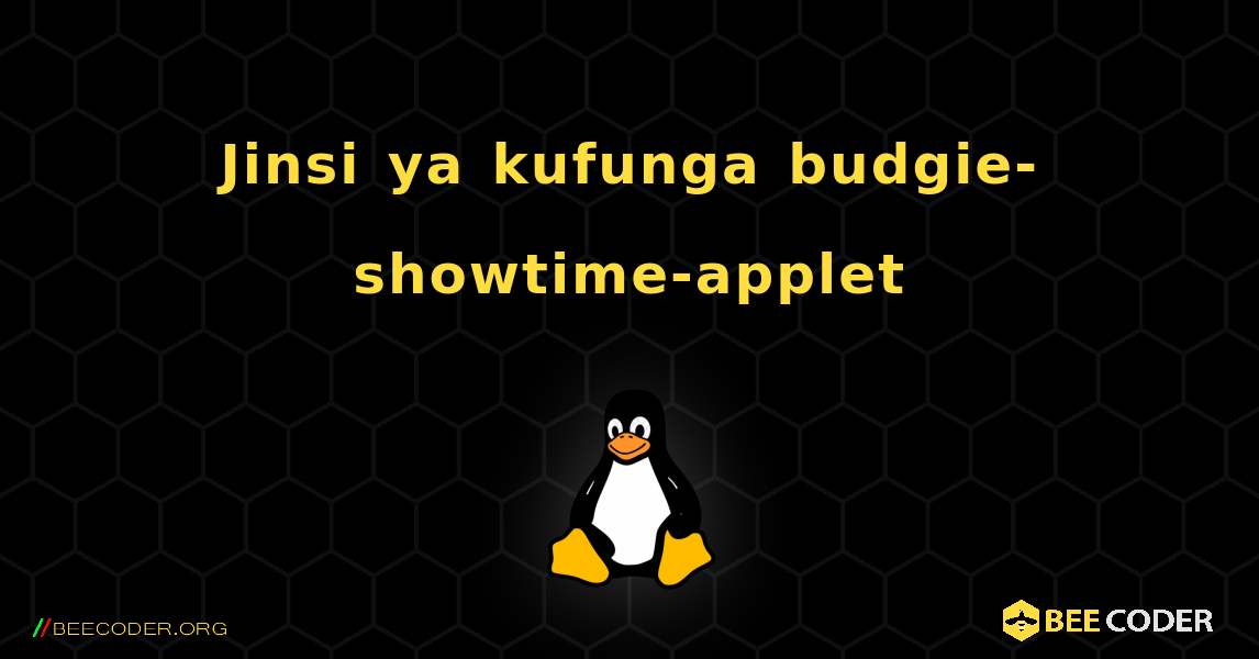 Jinsi ya kufunga budgie-showtime-applet . Linux