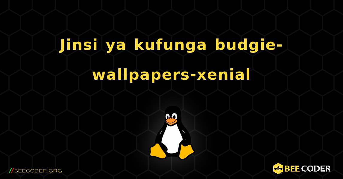 Jinsi ya kufunga budgie-wallpapers-xenial . Linux