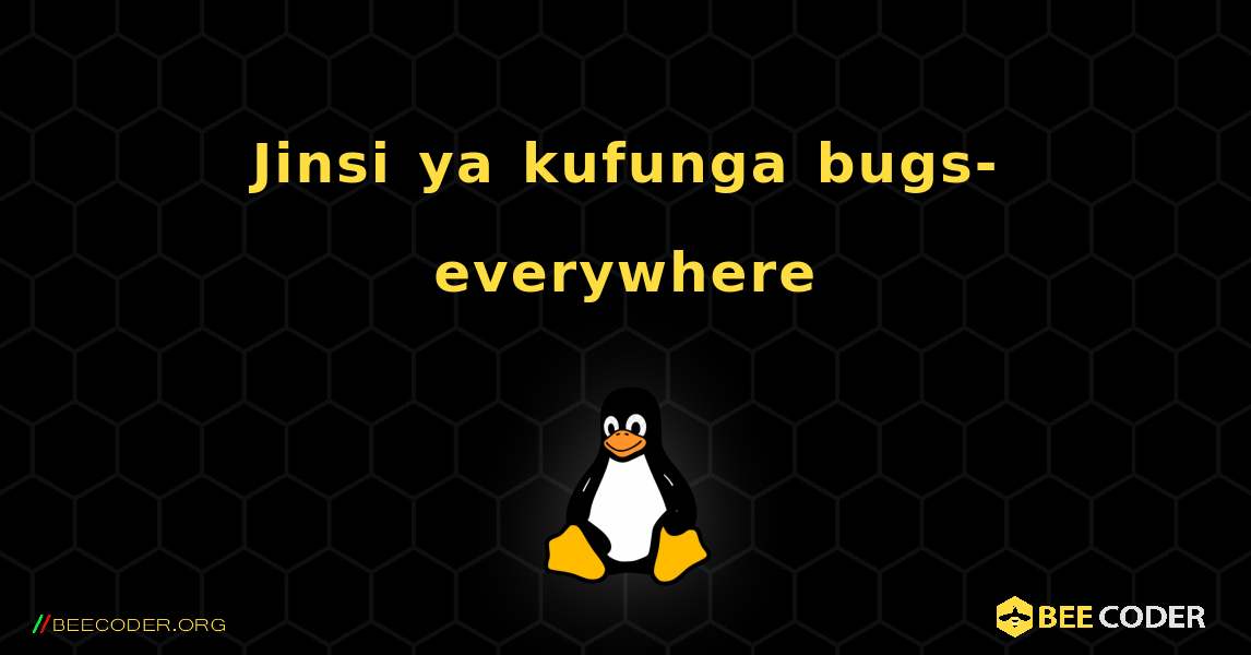 Jinsi ya kufunga bugs-everywhere . Linux