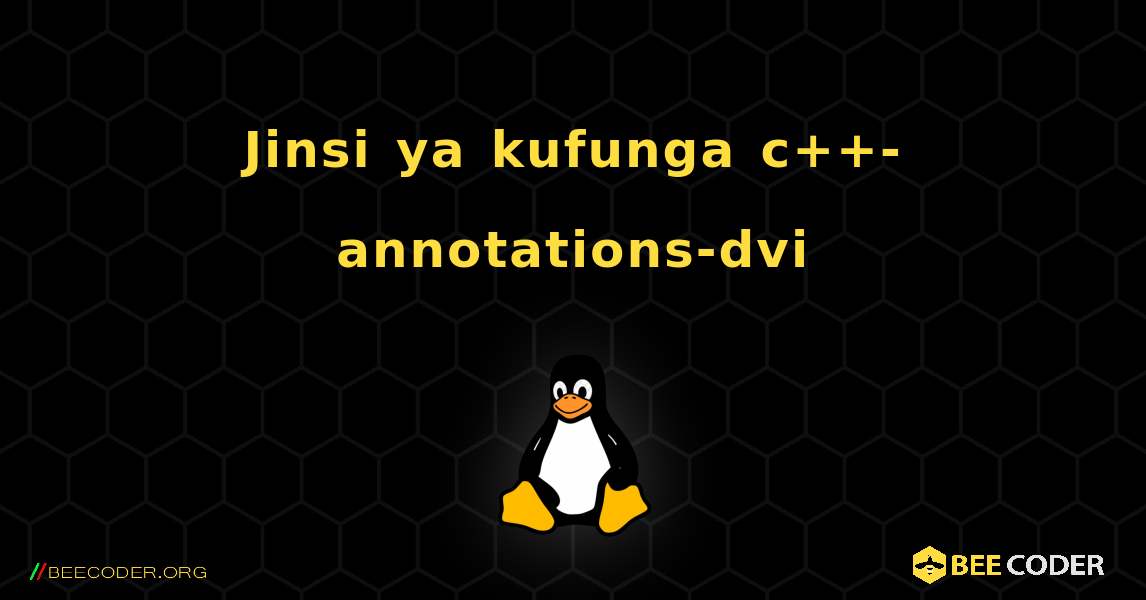 Jinsi ya kufunga c++-annotations-dvi . Linux