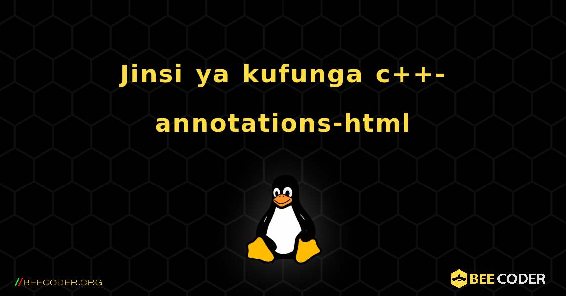 Jinsi ya kufunga c++-annotations-html . Linux