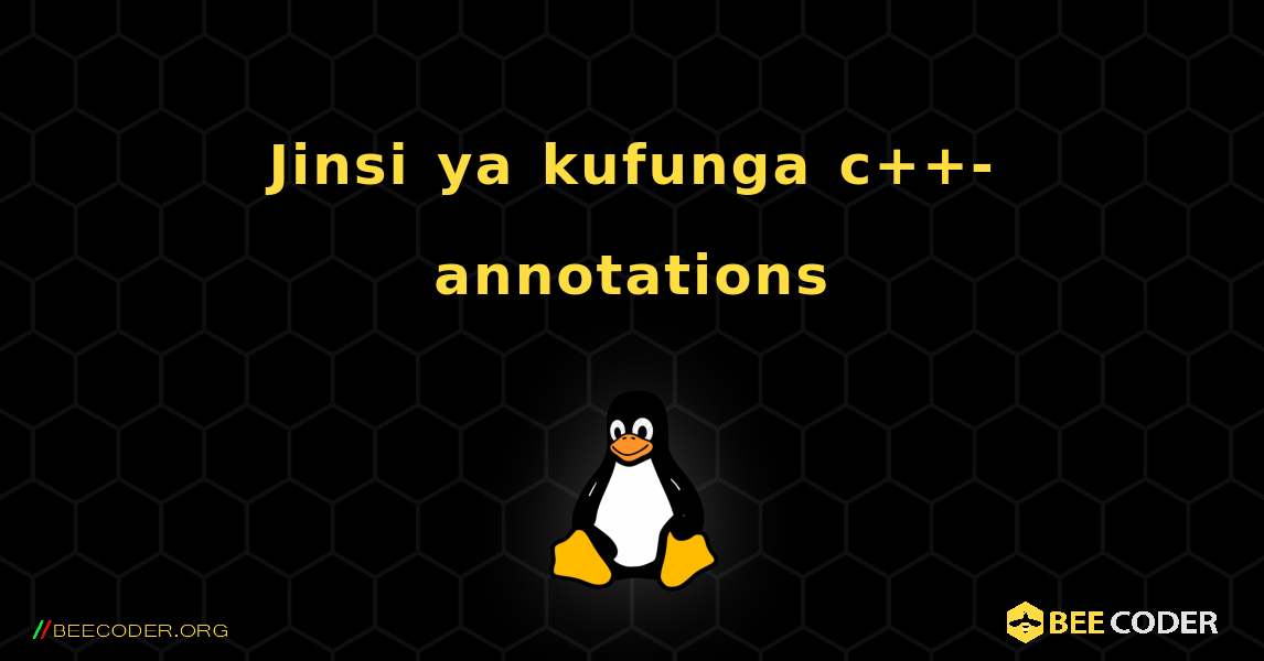 Jinsi ya kufunga c++-annotations . Linux