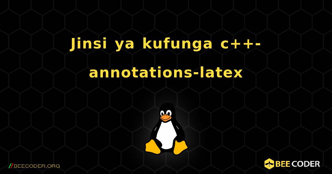 Jinsi ya kufunga c++-annotations-latex . Linux