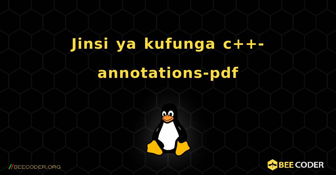 Jinsi ya kufunga c++-annotations-pdf . Linux