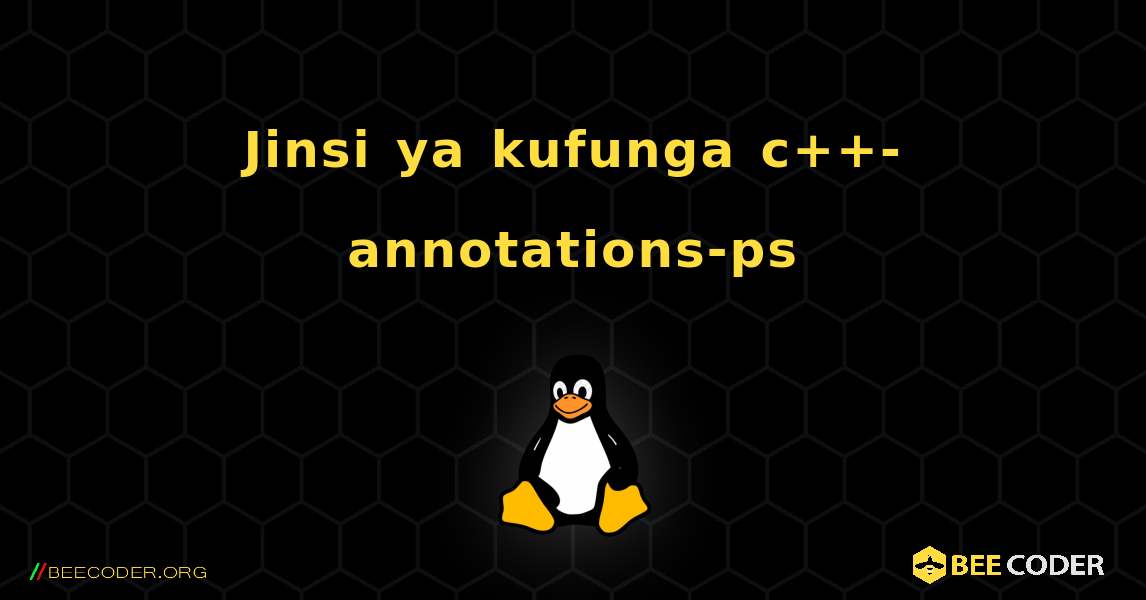 Jinsi ya kufunga c++-annotations-ps . Linux