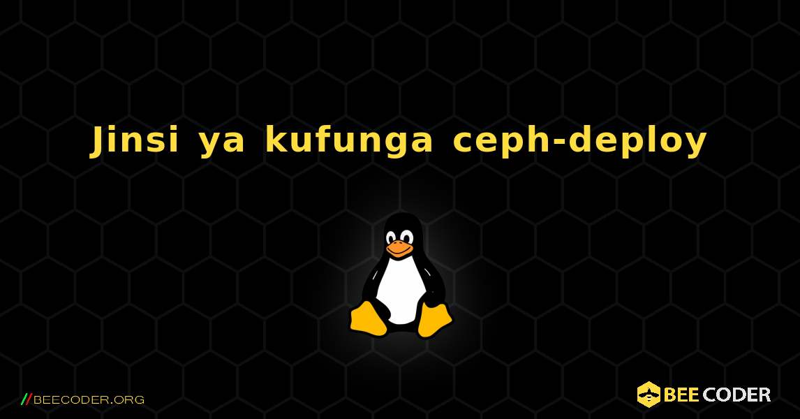 Jinsi ya kufunga ceph-deploy . Linux