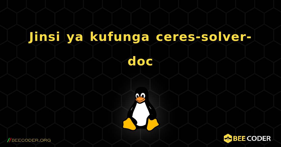 Jinsi ya kufunga ceres-solver-doc . Linux