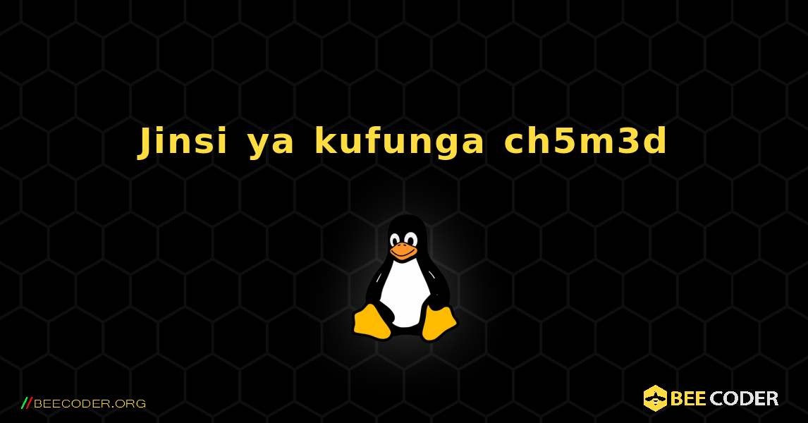 Jinsi ya kufunga ch5m3d . Linux