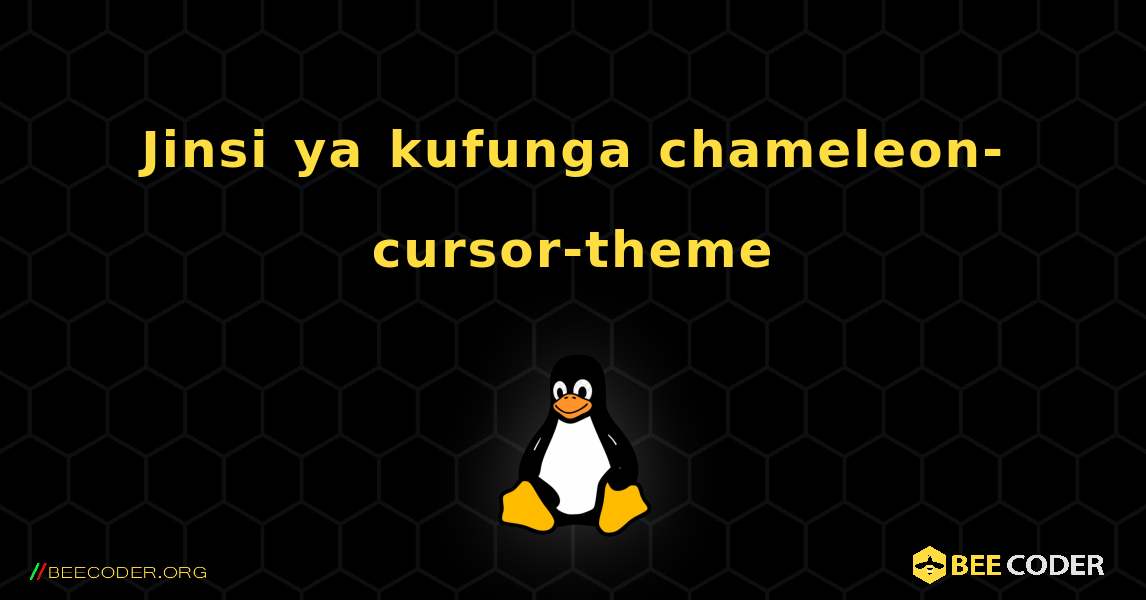 Jinsi ya kufunga chameleon-cursor-theme . Linux