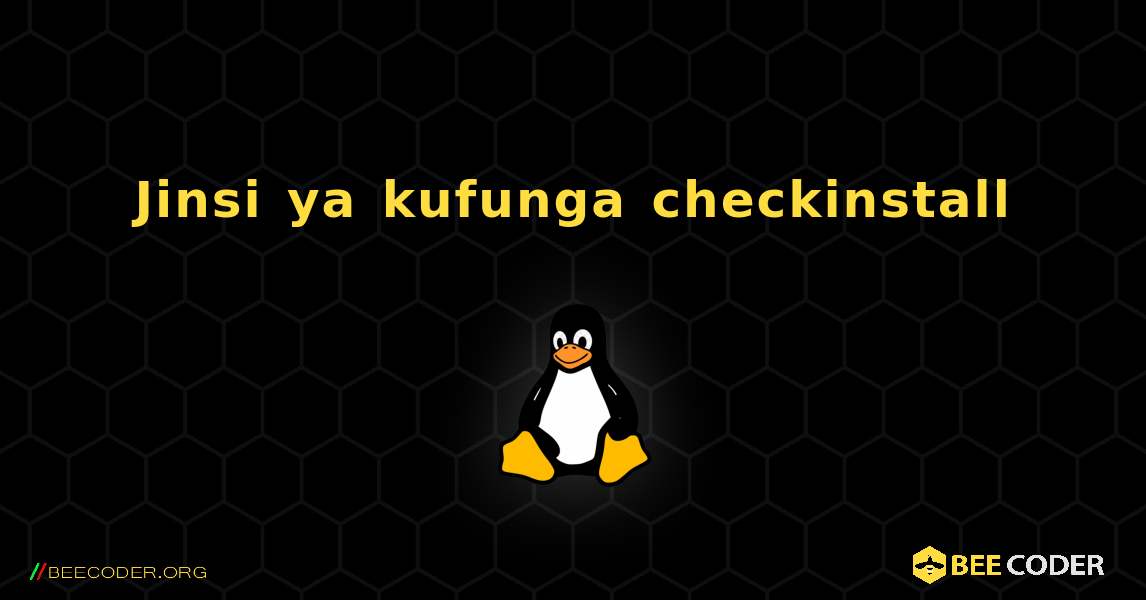 Jinsi ya kufunga checkinstall . Linux