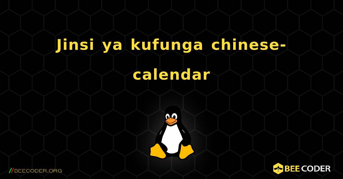 Jinsi ya kufunga chinese-calendar . Linux