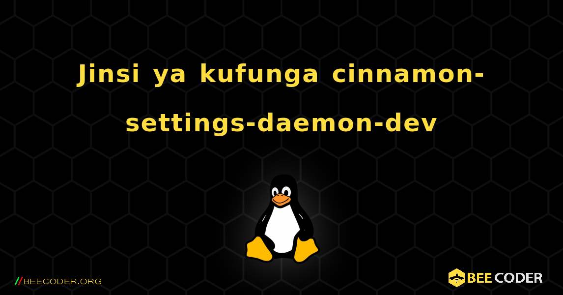 Jinsi ya kufunga cinnamon-settings-daemon-dev . Linux