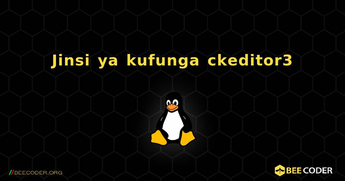 Jinsi ya kufunga ckeditor3 . Linux