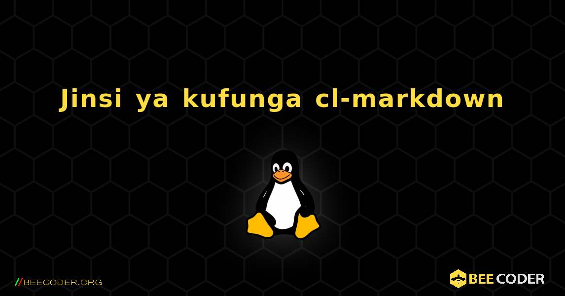 Jinsi ya kufunga cl-markdown . Linux