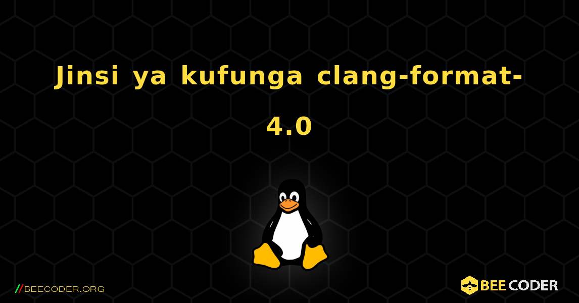 Jinsi ya kufunga clang-format-4.0 . Linux