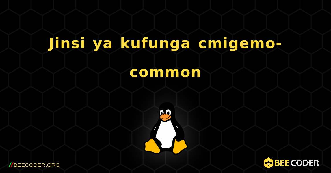 Jinsi ya kufunga cmigemo-common . Linux