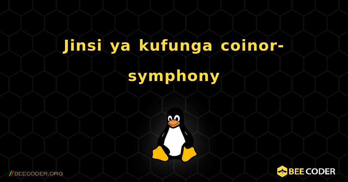 Jinsi ya kufunga coinor-symphony . Linux
