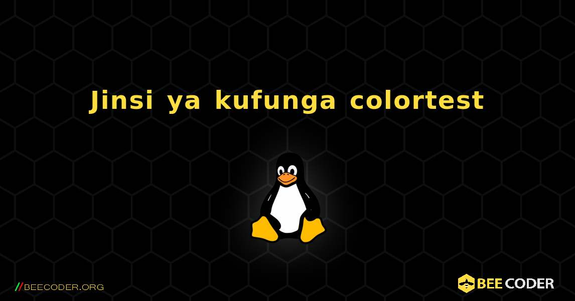 Jinsi ya kufunga colortest . Linux
