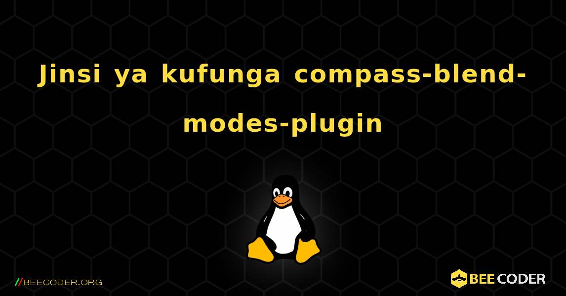Jinsi ya kufunga compass-blend-modes-plugin . Linux