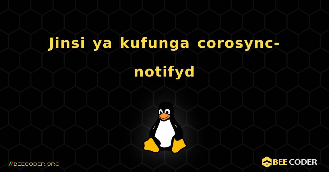 Jinsi ya kufunga corosync-notifyd . Linux