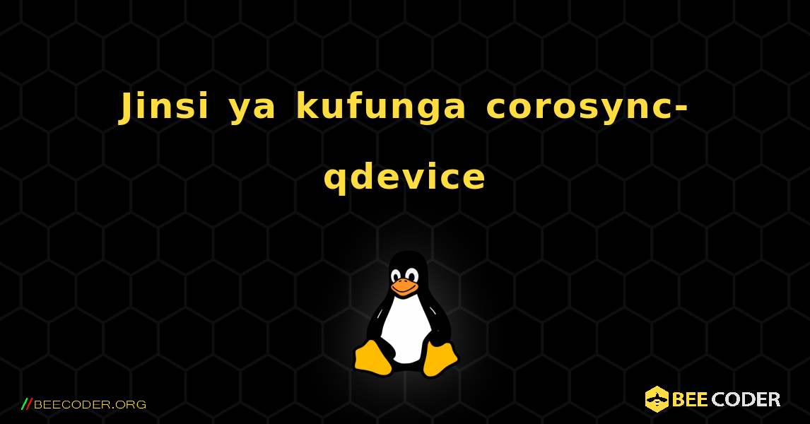Jinsi ya kufunga corosync-qdevice . Linux