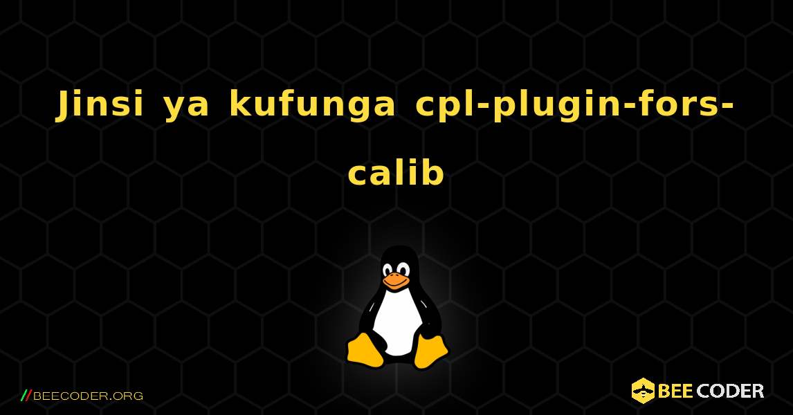 Jinsi ya kufunga cpl-plugin-fors-calib . Linux