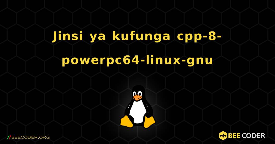 Jinsi ya kufunga cpp-8-powerpc64-linux-gnu . Linux