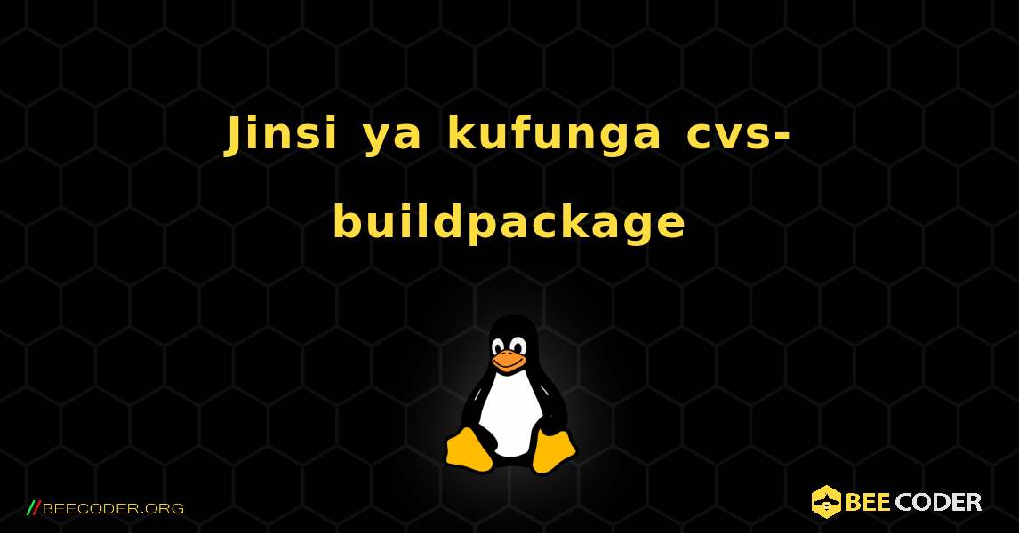 Jinsi ya kufunga cvs-buildpackage . Linux