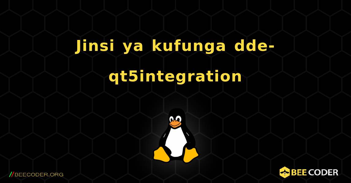 Jinsi ya kufunga dde-qt5integration . Linux