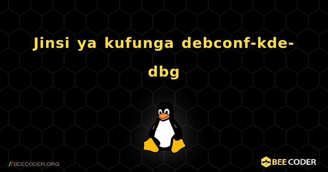 Jinsi ya kufunga debconf-kde-dbg . Linux