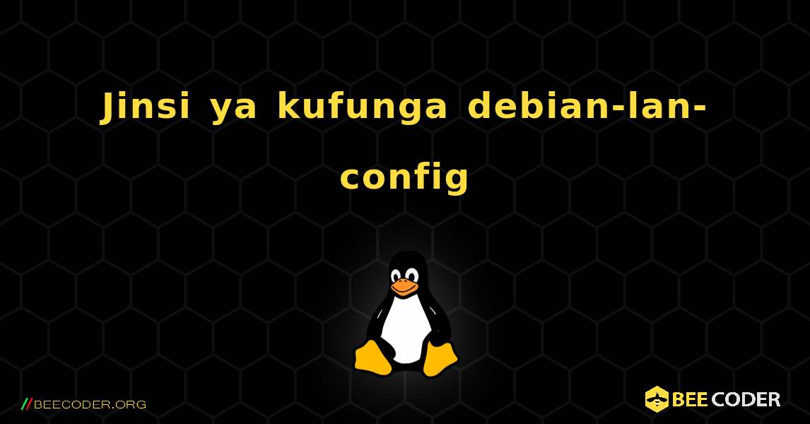 Jinsi ya kufunga debian-lan-config . Linux