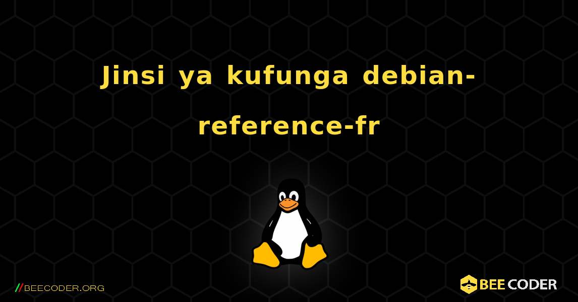 Jinsi ya kufunga debian-reference-fr . Linux