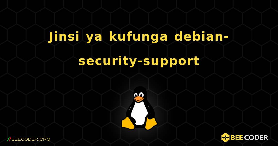 Jinsi ya kufunga debian-security-support . Linux