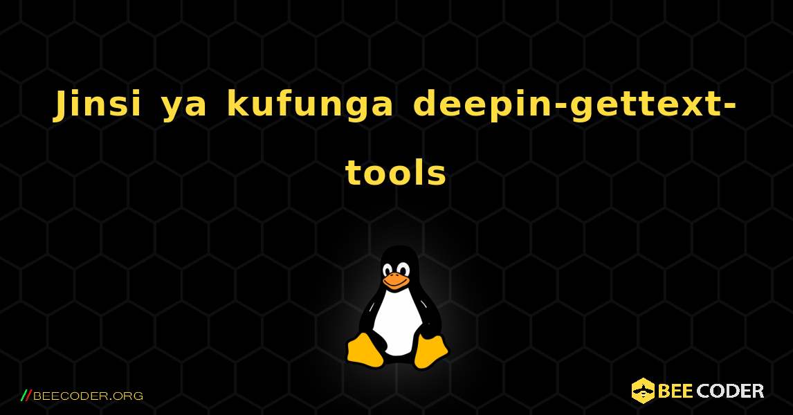 Jinsi ya kufunga deepin-gettext-tools . Linux