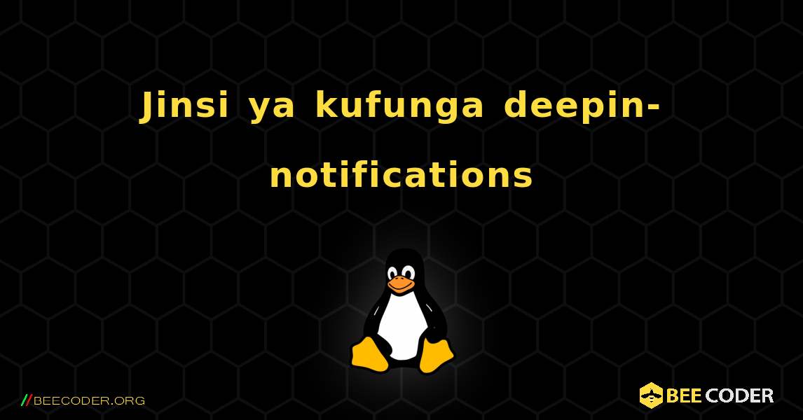 Jinsi ya kufunga deepin-notifications . Linux