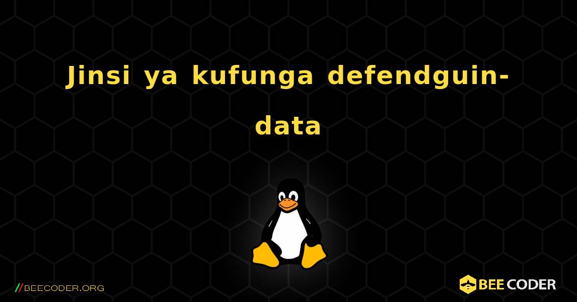 Jinsi ya kufunga defendguin-data . Linux