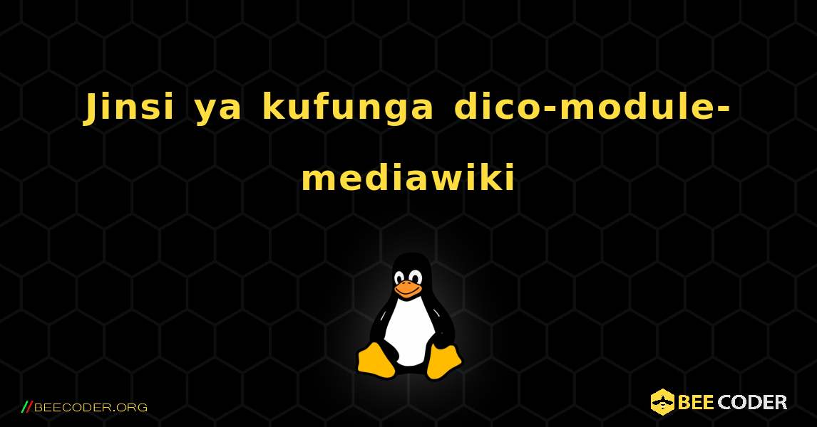 Jinsi ya kufunga dico-module-mediawiki . Linux