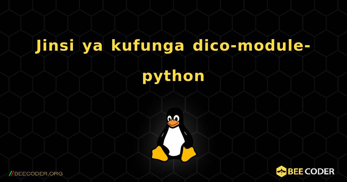 Jinsi ya kufunga dico-module-python . Linux