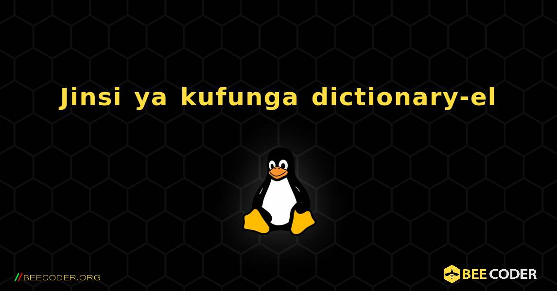 Jinsi ya kufunga dictionary-el . Linux