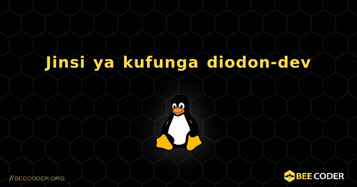 Jinsi ya kufunga diodon-dev . Linux