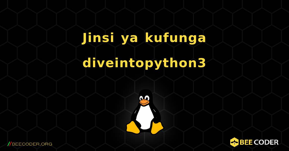 Jinsi ya kufunga diveintopython3 . Linux