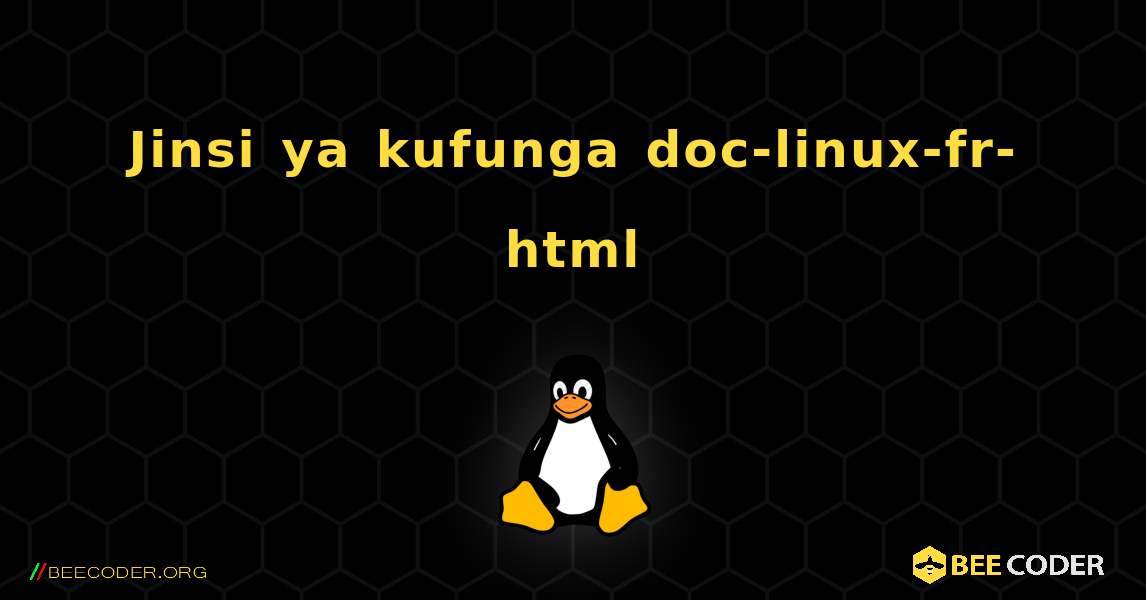 Jinsi ya kufunga doc-linux-fr-html . Linux