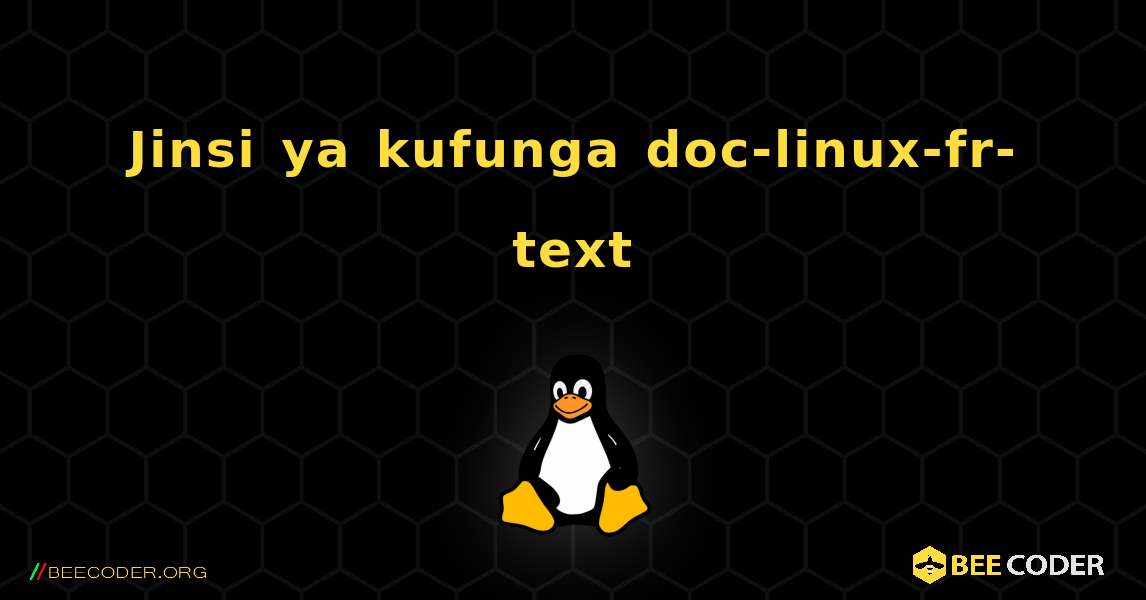 Jinsi ya kufunga doc-linux-fr-text . Linux