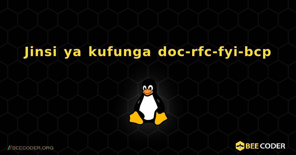 Jinsi ya kufunga doc-rfc-fyi-bcp . Linux