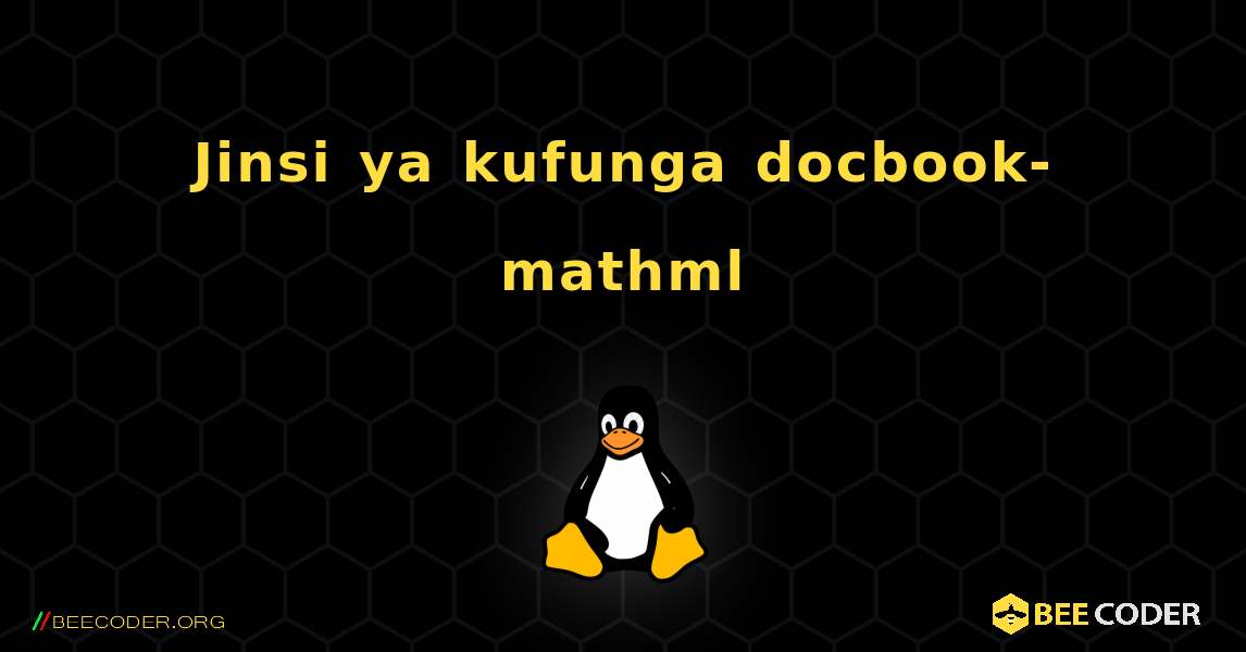 Jinsi ya kufunga docbook-mathml . Linux
