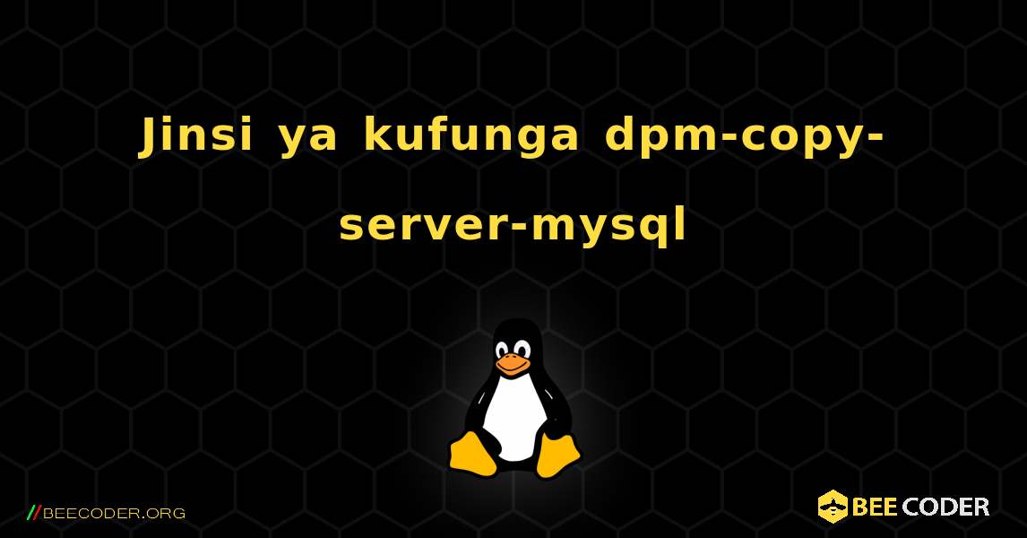 Jinsi ya kufunga dpm-copy-server-mysql . Linux