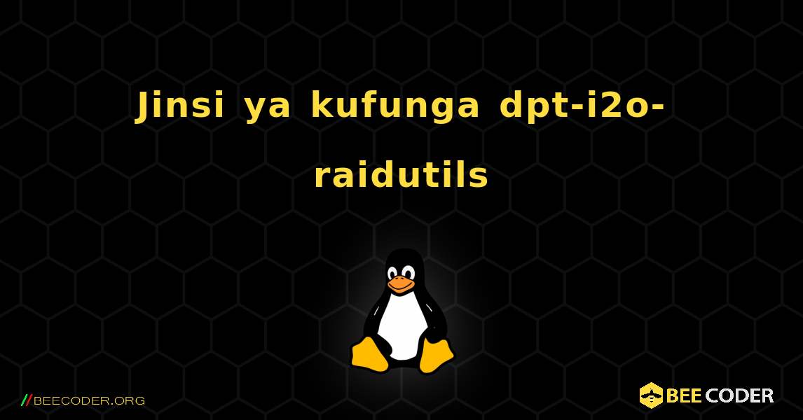 Jinsi ya kufunga dpt-i2o-raidutils . Linux