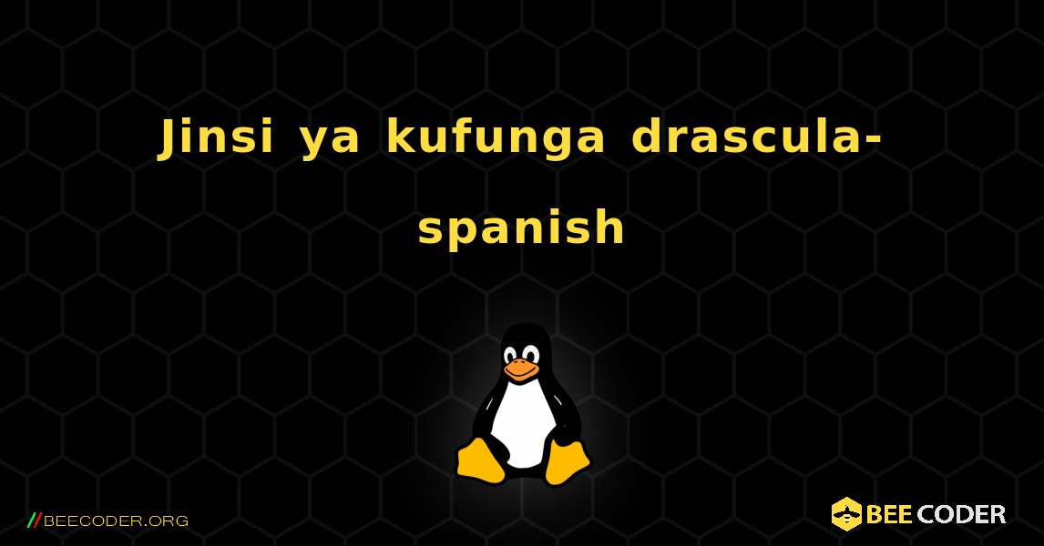 Jinsi ya kufunga drascula-spanish . Linux